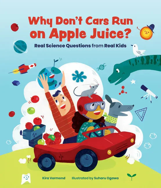 Why Don't Cars Run on Apple Juice?: Real Science Questions from Real Kids - Hardcover