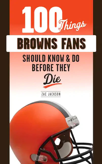 100 Things Browns Fans Should Know & Do Before They Die - Paperback