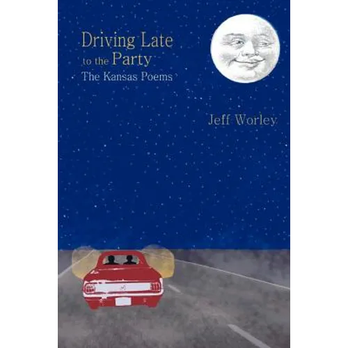Driving Late to the Party: The Kansas Poems - Paperback