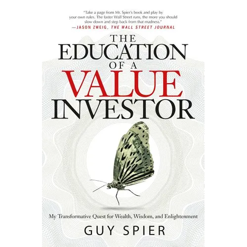 The Education of a Value Investor: My Transformative Quest for Wealth, Wisdom, and Enlightenment - Hardcover