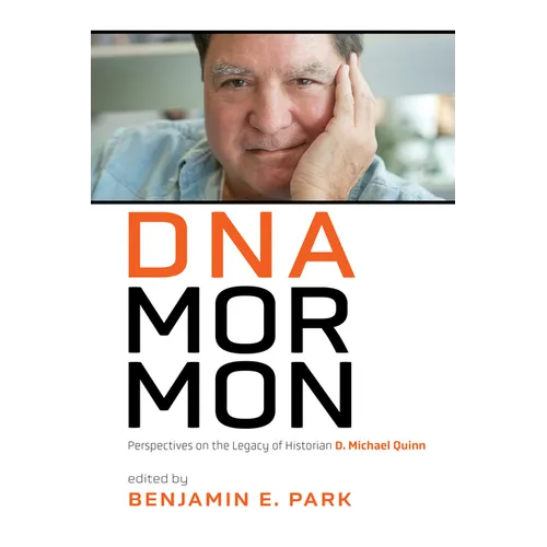 DNA Mormon: Perspectives on the Legacy of Historian D. Michael Quinn - Paperback