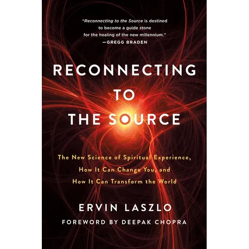 Reconnecting to the Source: The New Science of Spiritual Experience, How It Can Change You, and How It Can Transform the World - Paperback