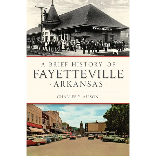 A Brief History of Fayetteville Arkansas - Paperback