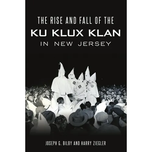 The Rise and Fall of the Ku Klux Klan in New Jersey - Paperback