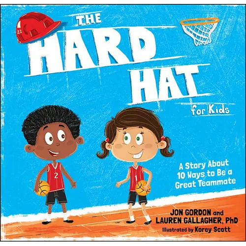 The Hard Hat for Kids: A Story about 10 Ways to Be a Great Teammate - Hardcover