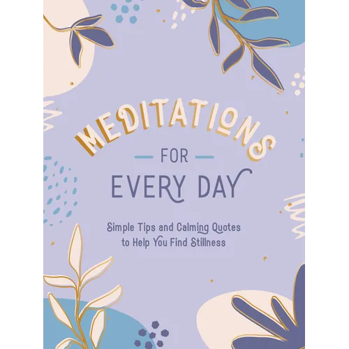 Meditations for Every Day: Simple Tips and Calming Quotes to Help You Find Stillness - Hardcover
