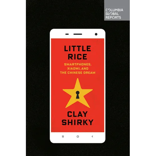 Little Rice: Smartphones, Xiaomi, and the Chinese Dream - Paperback