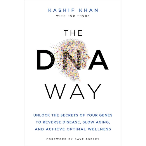The DNA Way: Unlock the Secrets of Your Genes to Reverse Disease, Slow Aging, and Achieve Optimal Wellness - Paperback