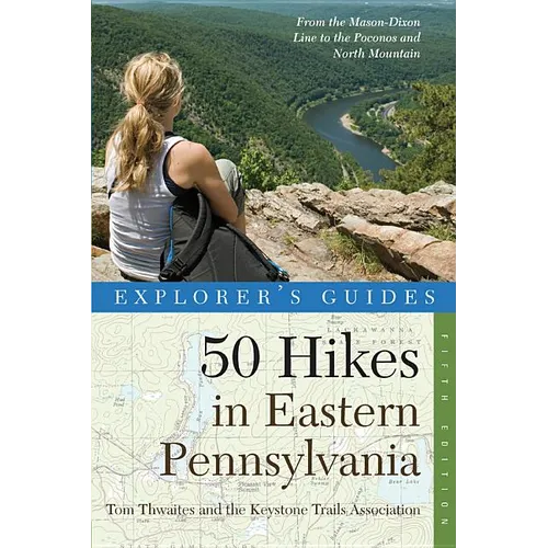 Explorer's Guide 50 Hikes in Eastern Pennsylvania: From the Mason-Dixon Line to the Poconos and North Mountain - Paperback
