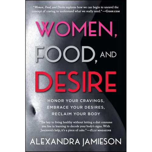 Women, Food, and Desire: Honor Your Cravings, Embrace Your Desires, Reclaim Your Body - Paperback