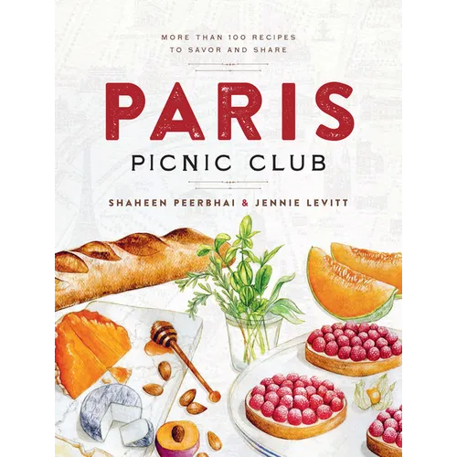 Paris Picnic Club: More Than 100 Recipes to Savor and Share - A Cookbook - Hardcover