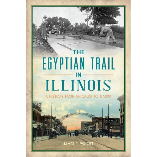 The Egyptian Trail in Illinois: A History from Chicago to Cairo - Paperback