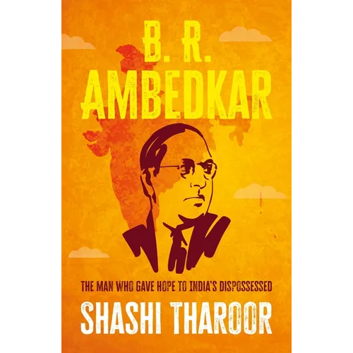 B. R. Ambedkar: The Man Who Gave Hope to India's Dispossessed - Hardcover