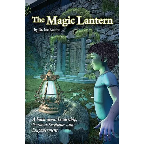 The Magic Lantern: A Fable about Leadership, Personal Excellence, and Empowerment - Paperback
