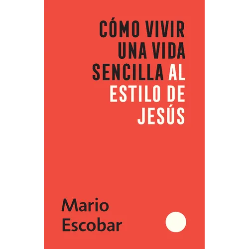Cómo Vivir Una Vida Sencilla Al Estilo de Jesús / How to Live a Simple Jesus Like Life - Paperback