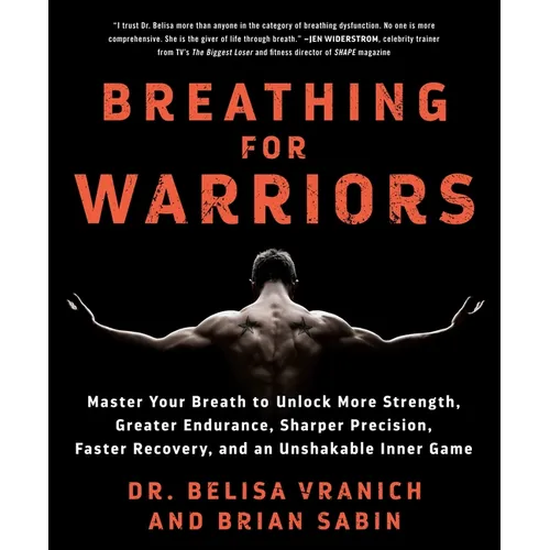 Breathing for Warriors: Master Your Breath to Unlock More Strength, Greater Endurance, Sharper Precision, Faster Recovery, and an Unshakable Inner Gam - Paperback