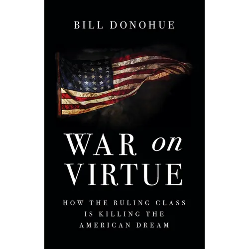 War on Virtue: How the Ruling Class Is Killing the American Dream - Hardcover
