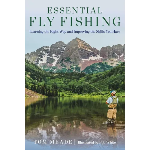 Essential Fly Fishing: Learning the Right Way and Improving the Skills You Have - Paperback