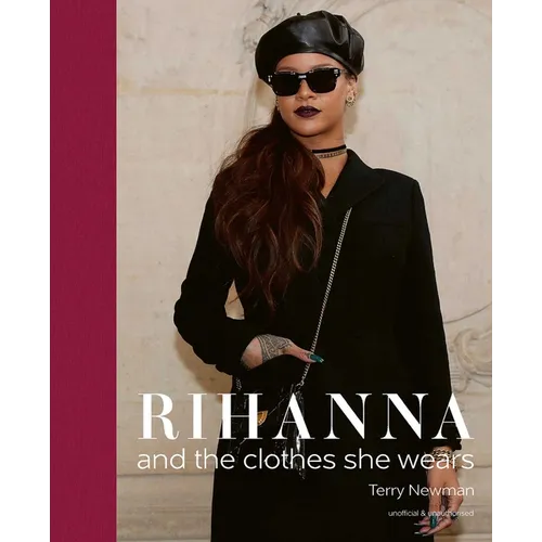 Rihanna: And the Clothes She Wears - Hardcover