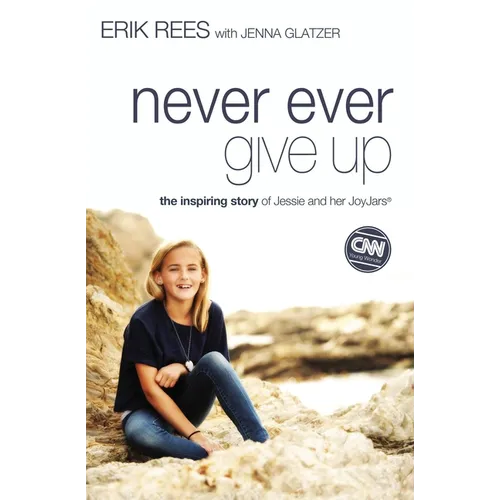 Never Ever Give Up: The Inspiring Story of Jessie and Her JoyJars - Paperback