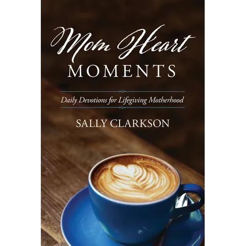 Mom Heart Moments: Daily Devotions for Lifegiving Motherhood - Paperback