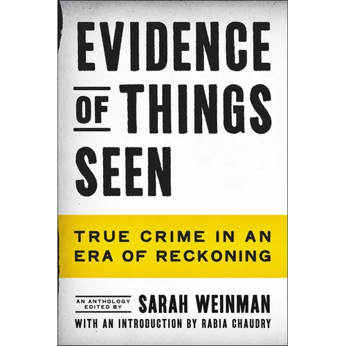 Evidence of Things Seen: True Crime in an Era of Reckoning - Hardcover