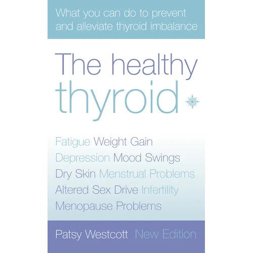 The Healthy Thyroid: What you can do to prevent and alleviate thyroid imbalance - Paperback