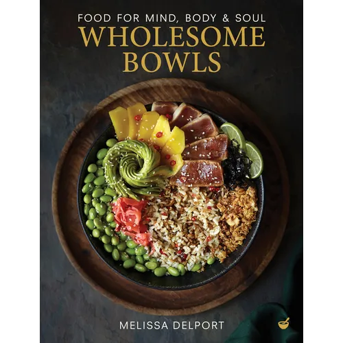 Wholesome Bowls: Food for Mind, Body and Soul - Hardcover