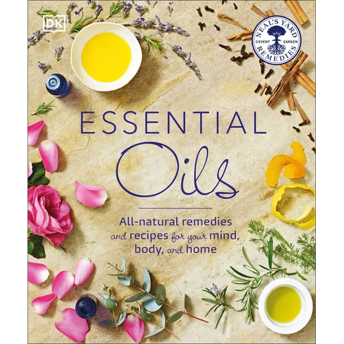 Essential Oils: All-Natural Remedies and Recipes for Your Mind, Body and Home - Paperback