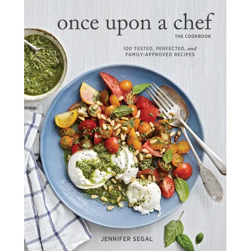 Once Upon a Chef, the Cookbook: 100 Tested, Perfected, and Family-Approved Recipes - Hardcover