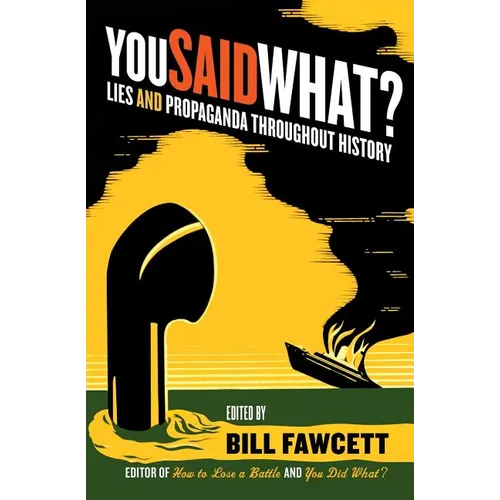 You Said What?: Lies and Propaganda Throughout History - Paperback