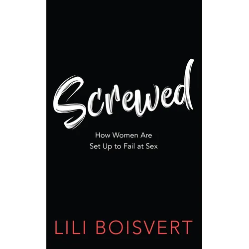 Screwed: How Women Are Set Up to Fail at Sex - Paperback