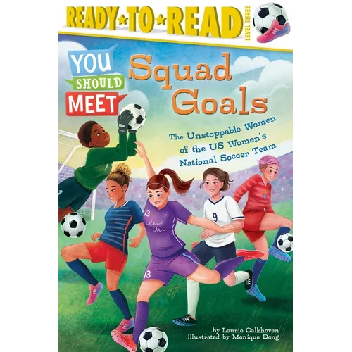 Squad Goals: The Unstoppable Women of the Us Women's National Soccer Team (Ready-To-Read Level 3) - Paperback