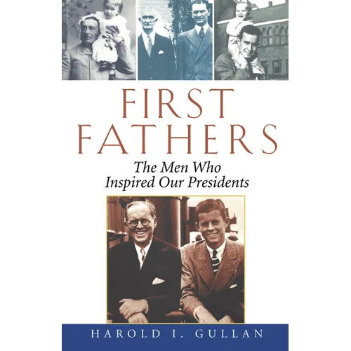 First Fathers: The Men Who Inspired Our Presidents - Hardcover