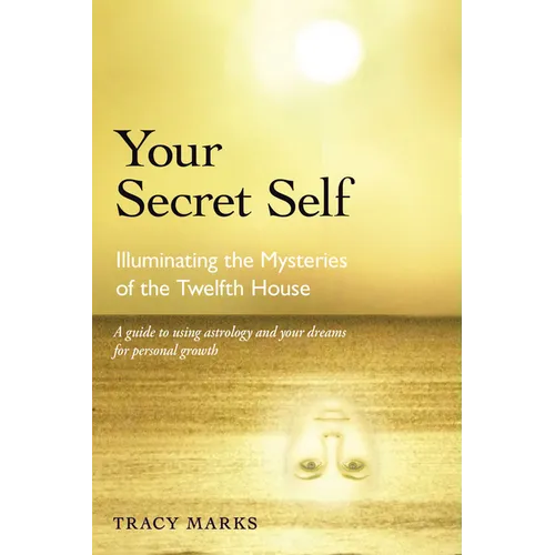 Your Secret Self: Illuminating the Mysteries of the Twelfth House - Paperback
