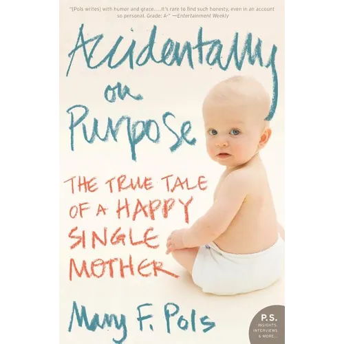 Accidentally on Purpose: The True Tale of a Happy Single Mother - Paperback