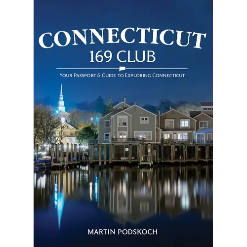 Connecticut 169 Club: Your Passport & Guide to Exploring Connecticut: New 5th Edition - Hardcover