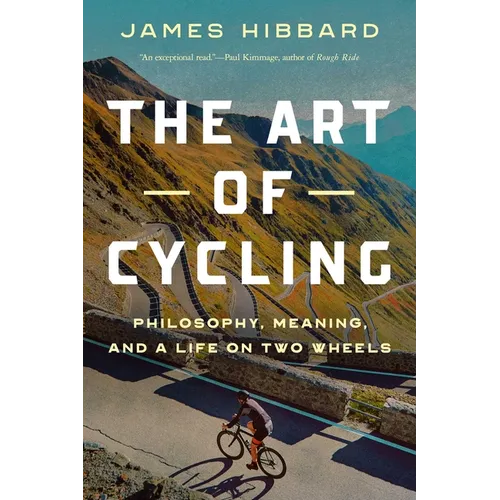 The Art of Cycling: Philosophy, Meaning, and a Life on Two Wheels - Hardcover
