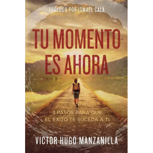 The Tu momento es ahora: 3 pasos para que el ��xito te suceda a ti - Paperback