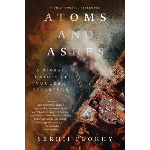 Atoms and Ashes: A Global History of Nuclear Disasters - Paperback
