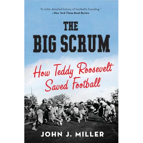 The Big Scrum: How Teddy Roosevelt Saved Football - Paperback