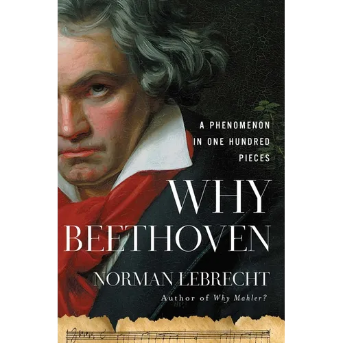 Why Beethoven: A Phenomenon in One Hundred Pieces - Hardcover