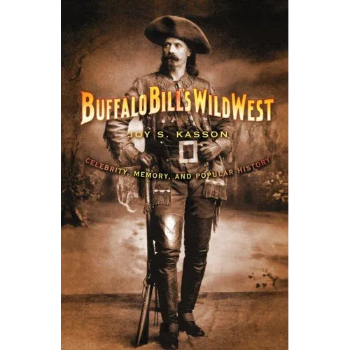 Buffalo Bill's Wild West: Celebrity, Memory, and Popular History - Paperback