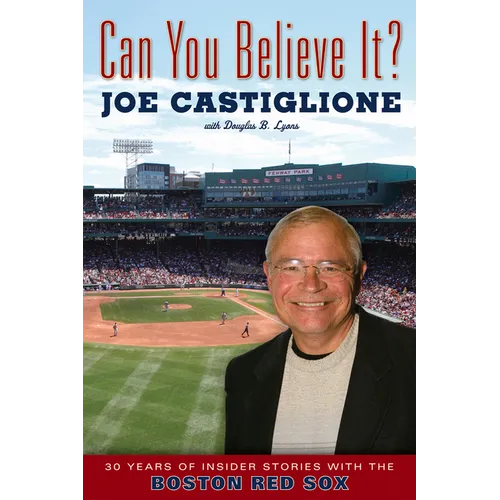 Can You Believe It?: 30 Years of Insider Stories with the Boston Red Sox - Paperback