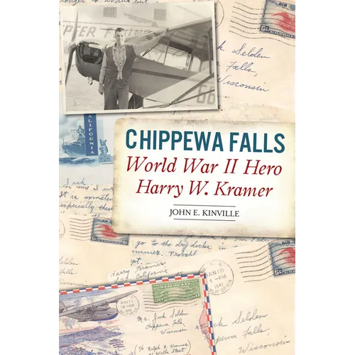 Chippewa Falls World War II Hero Harry W. Kramer - Paperback