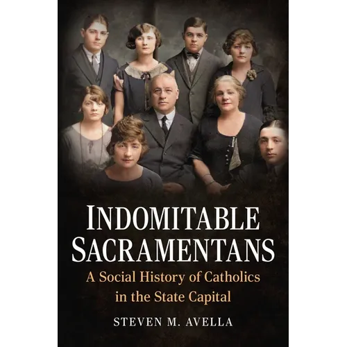 Indomitable Sacramentans, a Social History of the Catholic Church - Paperback