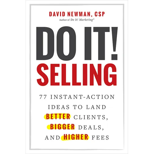 Do It! Selling: 77 Instant-Action Ideas to Land Better Clients, Bigger Deals, and Higher Fees - Hardcover