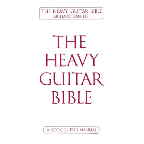 The Heavy Guitar Bible Rock Guitar Instruction Manual Learn Chords, Scales, and Techniques for Hard Rock, Metal, and Classic Rock Guitar Complete Guid - Paperback