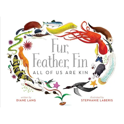 Fur, Feather, Fin--All of Us Are Kin - Hardcover