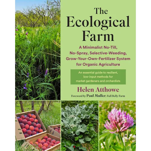 The Ecological Farm: A Minimalist No-Till, No-Spray, Selective-Weeding, Grow-Your-Own-Fertilizer System for Organic Agriculture - Paperback